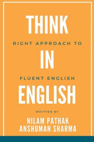 Kniha Think in English- Right Approach to Fluent English Nilam Pathak