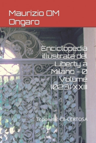 Carte Enciclopedia illustrata del Liberty a Milano - 0 Volume (023) XXIII Maurizio Om Ongaro