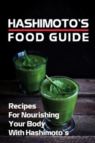 Könyv Hashimoto's Food Guide: Recipes For Nourishing Your Body With Hashimoto's: Hashimoto Cookbook Carmen Moskowitz