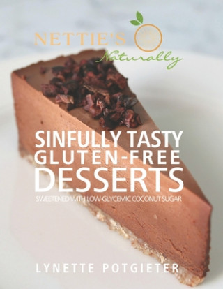 Kniha Sinfully Tasty Gluten-Free Desserts by Nettie's Naturally Lynette Potgieter