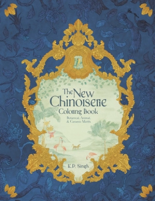 Книга The New Chinoiserie Coloring Book: Botanical, Animal, & Ceramic Motifs K. P. Singh