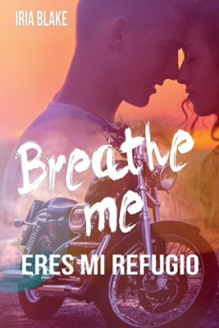Knjiga Breathe Me. Eres Mi Refugio Iria Blake