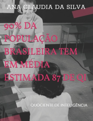 Kniha 90% Da Populacao Brasileira Tem Em Media Estimada 87 de Qi Ana Claudia Da Silva