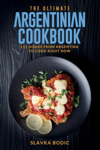 Kniha Ultimate Argentinian Cookbook Slavka Bodic