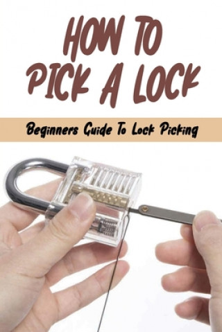 Könyv How To Pick A Lock: Beginners Guide To Lock Picking: How To Open A Locked Door With Credit Card Marty Koos