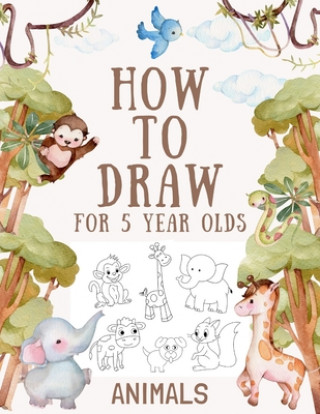 Carte How to Draw Animals for 5 Year Olds One Little House Press