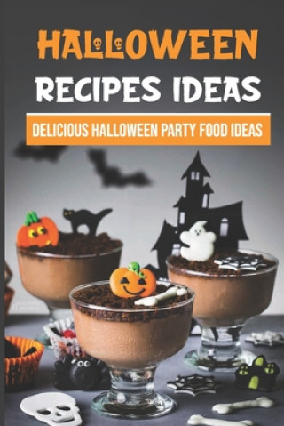 Knjiga Halloween Recipes Ideas: Delicious Halloween Party Food Ideas: Halloween Day Dinners Elton Kubeika