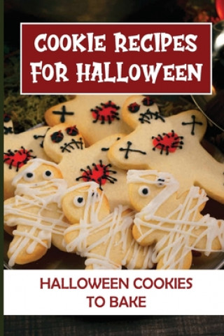 Knjiga Cookie Recipes For Halloween: Halloween Cookies To Bake: Halloween Cookie Cutters Carey Kunich