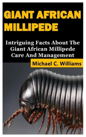 Kniha Giant African Millipede Michael C. Williams