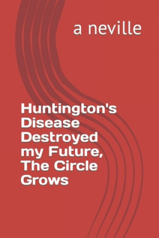 Book Huntington's Disease Destroyed my Future, The Circle Grows A. Neville