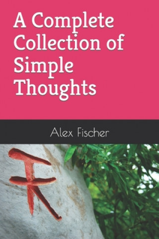 Carte Complete Collection of Simple Thoughts Alex Fischer
