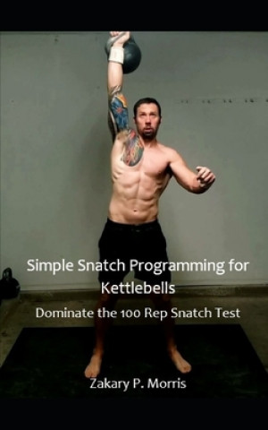 Book Simple Snatch Programming for Kettlebells Zakary Morris
