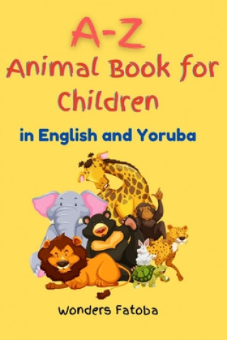 Libro A-Z Animal Book for Children (in English and Yoruba) Wonders Fatoba