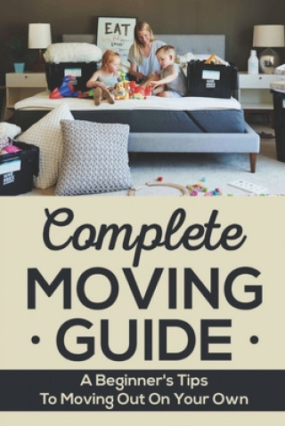 Kniha Complete Moving Guide: A Beginner's Tips To Moving Out On Your Own Miguel Popper