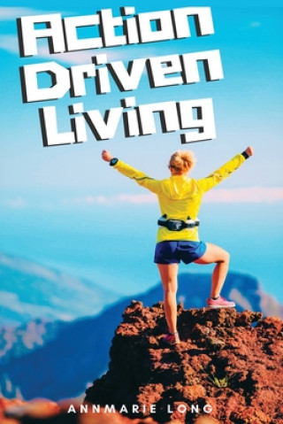 Knjiga Action Driven Living Annmarie Long