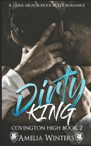 Carte Dirty King (a dark high school bully romance) Amelia Winters
