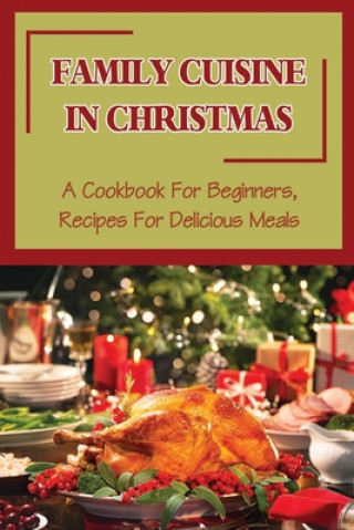 Carte Family Cuisine In Christmas: A Cookbook For Beginners, Recipes For Delicious Meals Rudolf Eledge