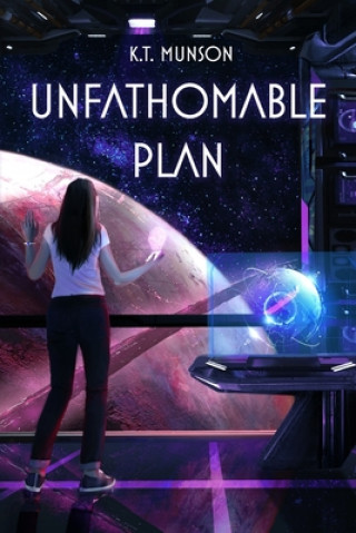Knjiga Unfathomable Plan K. T. Munson