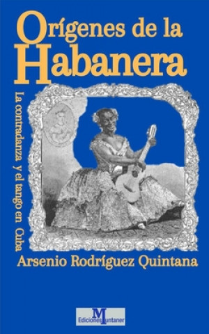 Carte Orígenes de la Habanera: La contradanza y el tango en Cuba Arsenio Rodríguez Quintana