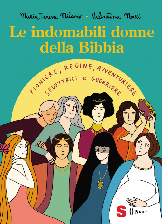 Kniha indomabili donne della Bibbia. Pioniere, regine, avventuriere, seduttrici e guerriere Maria Teresa Milano