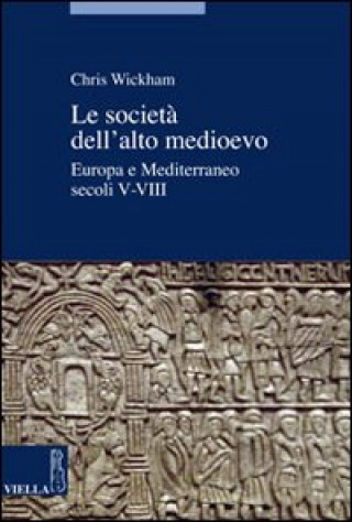 Könyv società dell'alto Medioevo. Europa e Mediterraneo, secoli V-VIII Chris Wickham