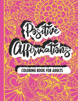 Book Positive Affirmations Coloring Book For Adults: A Positive & Uplifting Inspirational Coloring Book Multicolored Books