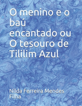 Libro O menino e o bau encantado ou O tesouro de Tililim Azul Nilda Ferreira Mendes Filha