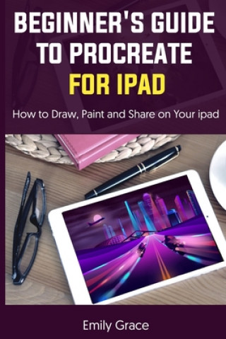 Könyv Beginner's Guide to Procreate for iPad Emily Grace