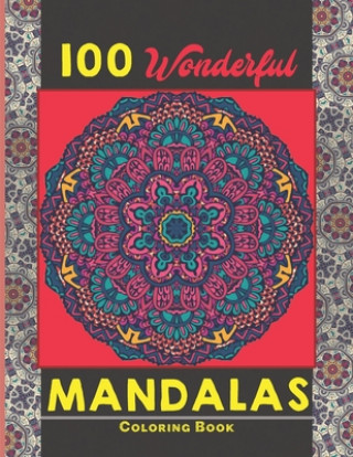 Kniha 100 Wonderful Mandalas Coloring Book: Simple and easy Beautiful Mandalas to Color for Adults and Kids. Mandala Coloring Book for Adults and Children Creative Mandalas