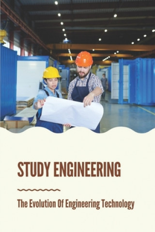 Knjiga Study Engineering: The Evolution Of Engineering Technology: Technology Study Tod Baldacchino