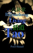 Carte The Baguazhang Living Tao: &#20843;&#21350;&#25484;&#27963;&#36947; Peter Hainzl