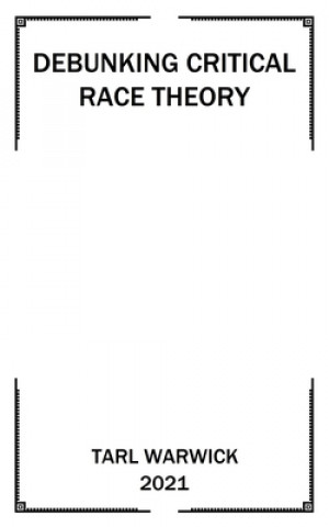 Book Critical Race Theory Debunked Tarl Warwick