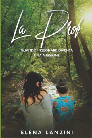 Könyv La Prof: Quando insegnare diventa una missione Elena Lanzini