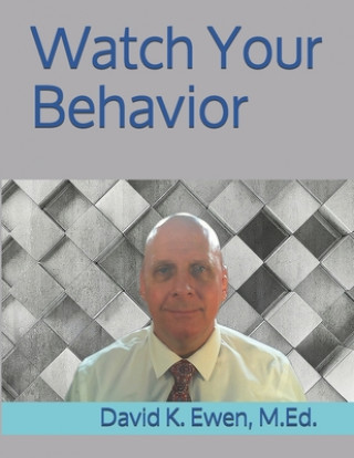 Knjiga Watch Your Behavior David K. Ewen M. Ed