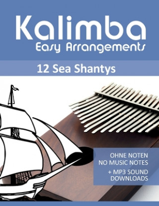 Könyv Kalimba Easy Arrangements - 12 Sea Shantys - Ohne Noten - No Music Notes + MP3 Sound Downloads Bettina Schipp