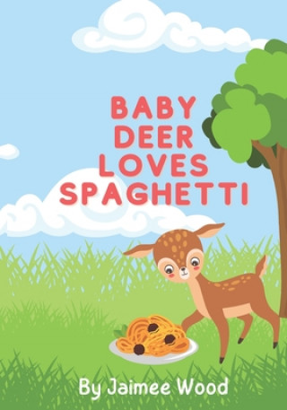 Könyv Baby Deer Loves Spaghetti Jaimee Wood