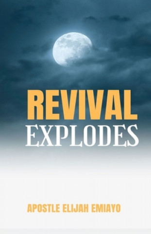 Knjiga Revival Explodes Apostle Elijah Emiayo