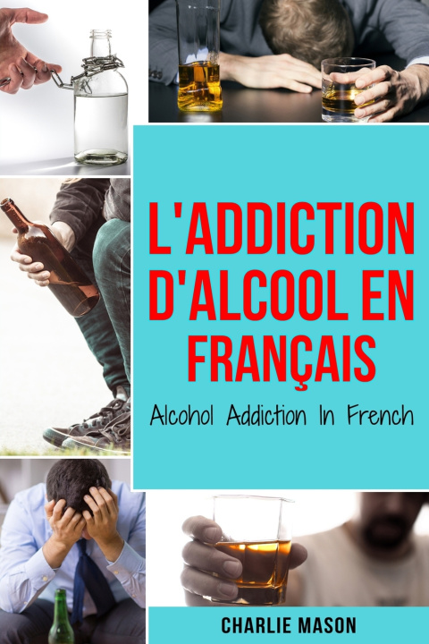 Livro L'Addiction d'alcool En Francais/ Alcohol Addiction In French Charlie Mason