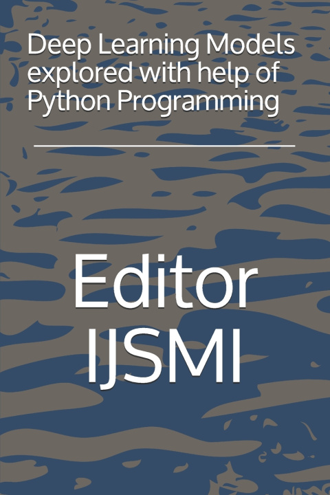 Buch Deep Learning Models explored with help of Python Programming Editor Ijsmi