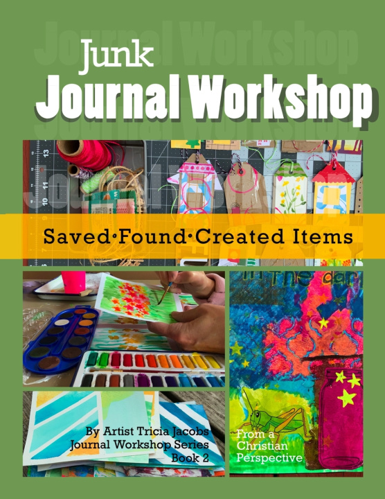 Book Junk Journal Workshop: Saved, Found, Created Items Tricia Jacobs