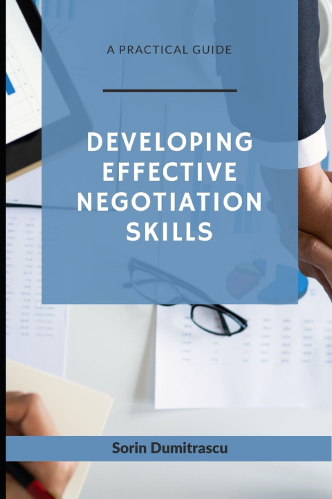 Knjiga Developing Effective Negotiation Skills: A Practical Guide Sorin Dumitrascu