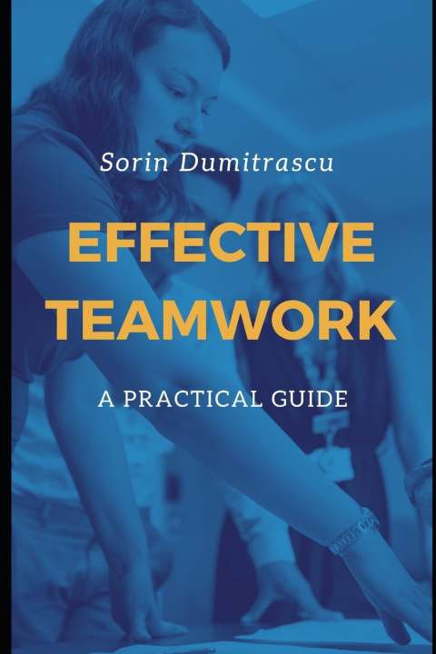 Knjiga Effective Teamwork: A Practical Guide Sorin Dumitrascu