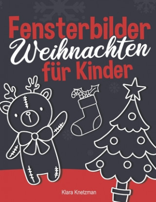 Könyv Fensterbilder Weihnachten für Kinder: Viele wunderschöne Weihnachtsmotive für Kinder - Umfangreiche Vorlagen für jede Altersstufe - Wiederverwendbar! Klara Knetzman