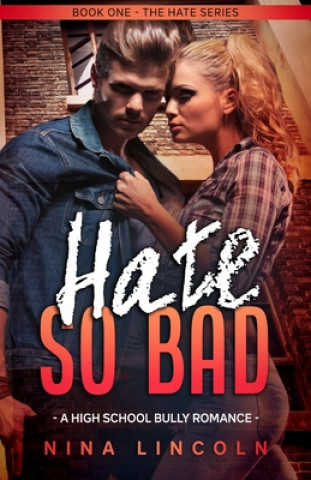 Book Hate So Bad: A High School Bully Romance Nina Lincoln