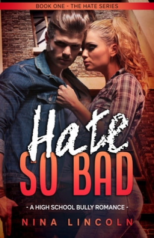 Könyv Hate So Bad: A High School Bully Romance Nina Lincoln