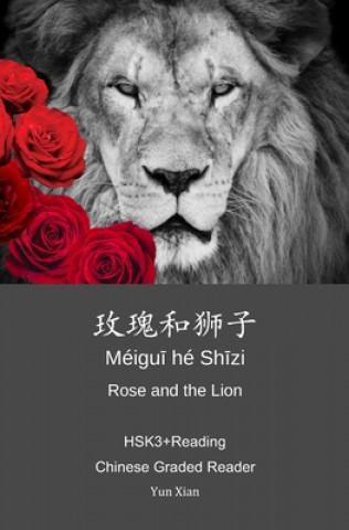 Книга Rose and the Lion &#29611;&#29808;&#21644;&#29422;&#23376;: HSK3+Reading Chinese Graded Reader Yun Xian