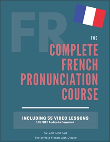 Könyv The Complete Pronunciation Course: Learn the French Pronunciation in 55 lessons Dylane Moreau
