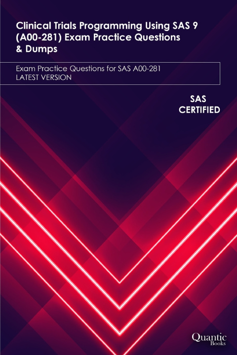 Knjiga Clinical Trials Programming Using SAS 9 (A00-281) Exam Practice Questions & Dumps Quantic Books
