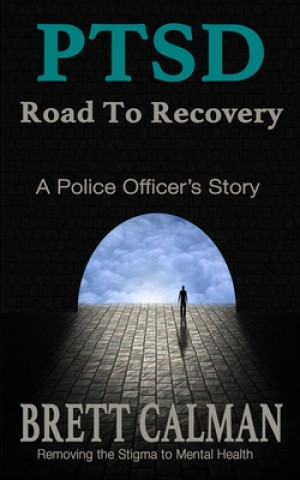 Βιβλίο PTSD Road to Recovery: A Police Officers Story Brett Calman