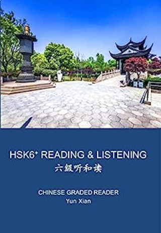 Kniha Hsk 6+ Listening & Reading 六级听和读: Chinese Graded Reader Yun Xian